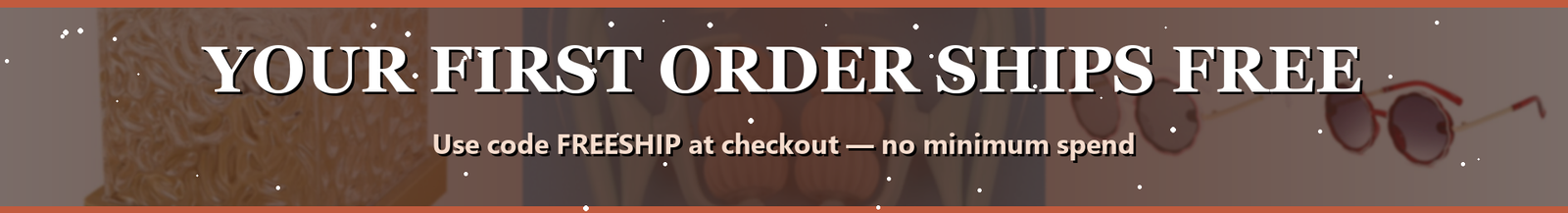 Your first order ships free - use code FREESHIP at checkout